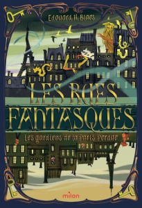Les rues fantasques. Tome 1, Les gardiens de la Paris perdue - Blaes Edouard H. ; Guidi Alice