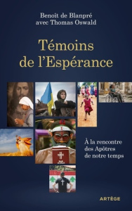 Témoins de l'Espérance. A la rencontre des Apôtres de notre temps - Blanpré Benoît de