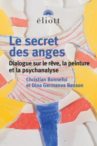 Le secret des anges. Dialogue sur le rêve, la peinture et la psychanalyse - Bonnefoi Christian ; Germanos Besson Dina