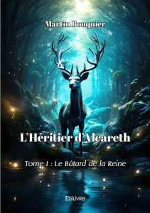 L'Héritier d'Alcareth - Tome 1. Le Bâtard de la Reine - Bouquier Martin