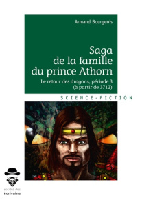 Saga de la famille du prince Athorn Tome 3 : Le retour des dragons. (Période 3, à partir de 3712) - Bourgeois Armand