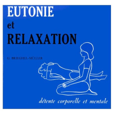 EUTONIE ET RELAXATION. Détente corporelle et mentale, 3ème édition - Brieghel-Muller Gunna