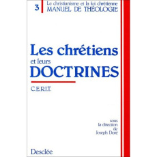 Manuel de théologie / sous la dir. de Joseph Doré Tome 3 : Les Chrétiens et leurs doctrines - CERTI