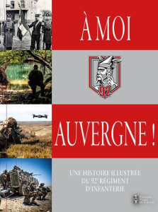 A moi, Auvergne ! Une histoire illustrée du 92e régiment d'infanterie - COLLECTIF