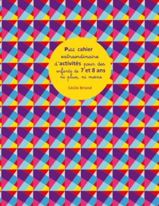 Petit cahier extraordinaire d'activités pour des enfants de 7 et 8 ans ni plus ni moins - COLLECTIF