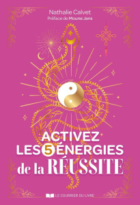 Activez les 5 énergies de la réussite - Calvet Nathalie ; Jans Moune