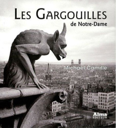 Les Gargouilles de Notre-Dame. Médiévalisme et monstres de la modernité - Camille Michael ; Dennehy Myriam