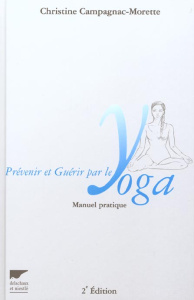 Prévenir et guérir par le yoga. Manuel pratique, 2ème édition - Campagnac-Morette Christine