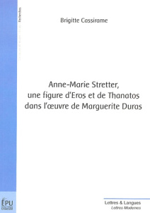 Anne-Marie Stretter, une figure d'Eros et de Thanatos dans l'oeuvre de Marguerite Duras - Cassirame Brigitte