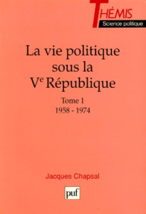 VIE POLITIQUE SOUS LA 5EME REPUBLIQUE. Tome 1, 1958-1974 - Chapsal Jacques
