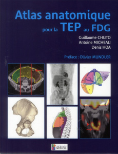 Atlas anatomique pour la TEP au FDG - Chuto Guillaume ; Micheau Antoine ; Hoa Denis ; Mu