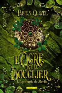 L'apprentie de Merlin Tome 2 : L'Ogre et le Bouclier - Clavel Fabien