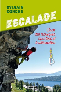 Escalade / Guide des techniques sportives et traditionnelles - Conche Sylvain
