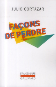 Façons de perdre - Cortázar Julio ; Guille-Bataillon Laure