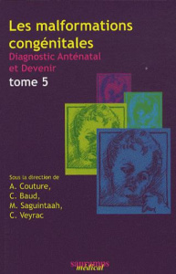 Les malformations congénitales. Diagnostic anténatal et devenir Tome 5 - Couture Alain ; Baud Catherine ; Saguintaah Magali