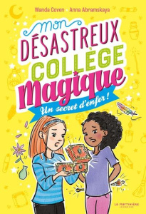 Mon désastreux collège magique Tome 3 : Un secret d'enfer ! - Coven Wanda ; Abramskaya Anna ; Lopez Julie