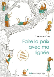 Faire la paix avec ma lignée - 24 ateliers d'écriture et voyages sonores - Cruz Charlotte