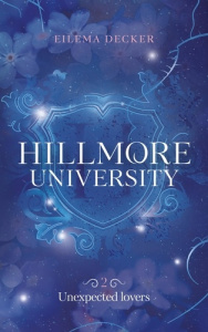 Hillmore University Tome 2 : Unexpected lovers - Decker Eilema