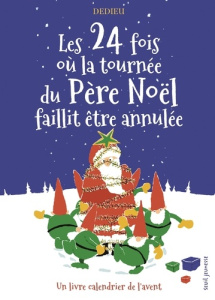 Les 24 fois où la tournée du Père Noël faillit être annulée - Dedieu Thierry
