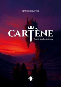 Cartène. Tome I - L'ombre intérieure - Delattre Maxime