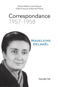 Correspondance. Tome 3, 1957-1958 - Delbrêl Madeleine ; François Gilles ; Pitaud Berna