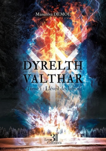 Dyrelth Valthar - Tome 1. L'éveil des héros - Demol Manuréva