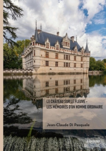 Le château sur le fleuve - Les mémoires d'un homme ordinaire - Di Pasquale Jean-Claude