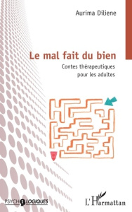 Le mal fait du bien. Contes thérapeutiques pour les adultes - Diliené Aurima