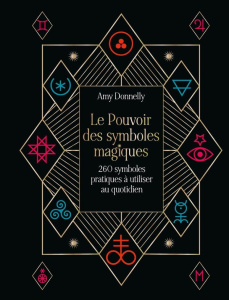 Le Pouvoir des symboles magiques. 260 symboles pratiques à utiliser au quotidien - Donnelly Amy ; Lester Viki ; Dreux Vanessa