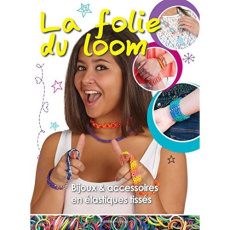 La folie du loom / 40 bijoux & accessoires en élastiques tissés - Dorsey Colleen
