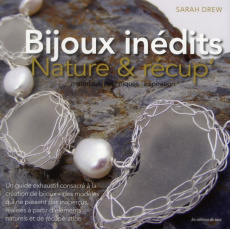 Bijoux inédits : Nature & récup' / Matérieux, techniques, inspiration - Drew Sarah