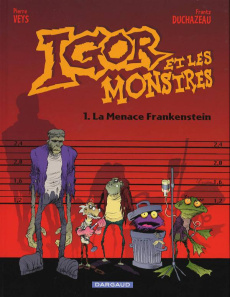 Igor et les monstres Tome 1 : La Menace Frankenstein - Duchazeau Frantz ; Veys Pierre