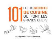 101 petits secrets de cuisine qui font les grands chefs - Eguaras Louis, Frederick Matthew