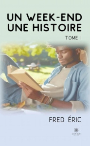 Un week-end, une histoire. Tome 1 - Eric Fred