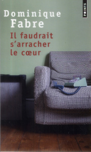 Il faudrait s'arracher le coeur - Fabre Dominique