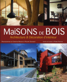 Maisons de bois. Architecture et Décoration d'intérieur - Faveton Pierre ; Faveton Louise ; Besson Christine