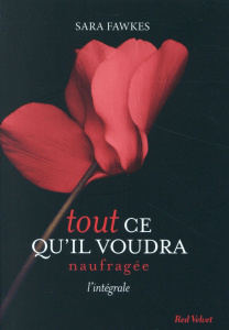Tout ce qu'il voudra - Naufragée / Naufragée - Intégrale - Fawkes Sara