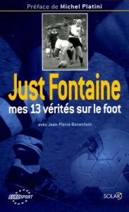 Mes 13 vérités sur le foot - Fontaine Just ; Bonenfant Jean-Pierre ; Platini Mi