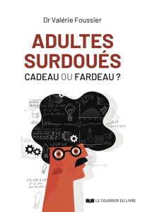 Adultes surdoués, cadeau ou fardeau ? - Foussier Valérie