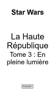 Star Wars - La Haute République YA Phase III Tome 3 : En pleine lumière. 3 - Gray Claudia ; Bétan Julien