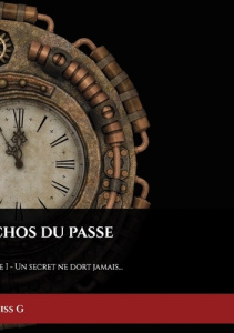Echos du passé. Tome I - Un secret ne dort jamais... - G Idriss