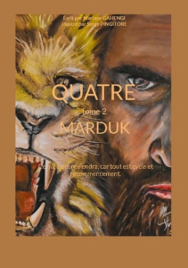 QUATRE - Tome 2 - Marduk. Ce qui a été reviendra, car tout est cycle et recommencement. - Gahengi Mariane