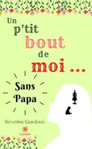 Un p'tit bout de moi... Sans papa - Gardoux Séverine