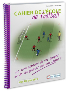 Cahier de l'école de football - Gil François ; Ode Patrice