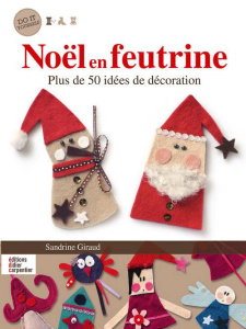 Noel en feutrine - Plus de 50 idées de décoration - Giraud Sandrine
