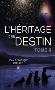 L'héritage d'un destin. Tome II - Godard Jean dominique