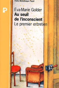 Au seuil de l'inconscient. Le premier entretien - Golder Eva-Marie