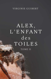 Alex, l'enfant des toiles. Tome 2 - Guibert Virginie