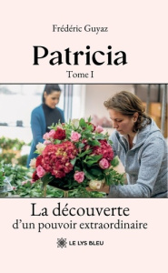 Patricia. Tome 1, La découverte d'un pouvoir extraordinaire - Guyaz Frederic