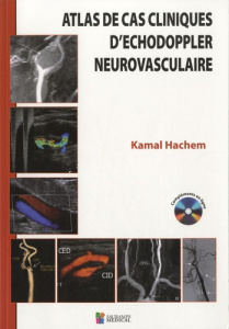 Atlas des cas cliniques d'échodoppler neurovasculaire - Hachem Kamal ; Braidy Chadi ; Kheir Costy ; Slaba
